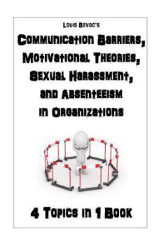 Paperback Communication Barriers, Motivational Theories, Sexual Harassment, and Absenteeism: 4 Topics in 1 Book