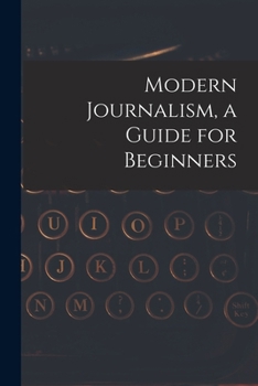 Paperback Modern Journalism, a Guide for Beginners Book