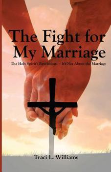 The Fight for My Marriage: The Holy Spirit's Revelations ~ It's Not About the Marriage