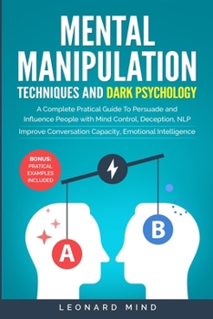 Paperback Mental Manipulation Techniques and Dark Psychology: A Complete Pratical Guide To Persuade and Influence People with Brain Control, Deception, NLP. Imp Book