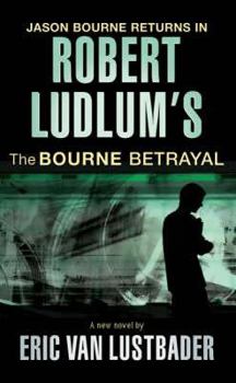 The Bourne Betrayal - Book #2 of the Lustbader's Jason Bourne