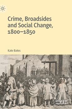 Hardcover Crime, Broadsides and Social Change, 1800-1850 Book
