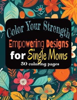 Paperback Color Your Strength: Empowering Designs for Single Moms Book
