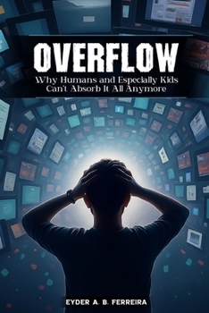 Paperback Overflow: Why Humans-and Especially Kids-Can't Absorb It All Anymore Book