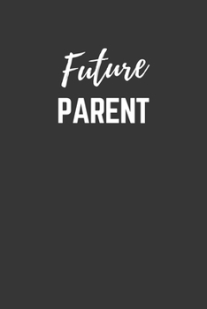 Paperback Future Parent Notebook: Lined Journal (Gift for Aspiring Parent), 120 Pages, 6 x 9, Matte Finish Book
