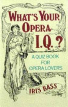 Paperback What's Your Opera I.Q.?: Over 100 Quizzes for Opera Lovers Book