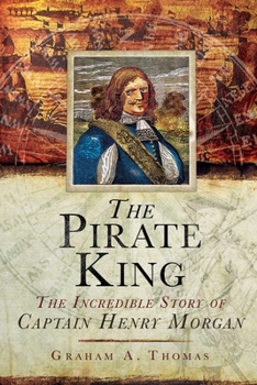 Hardcover The Pirate King: The Incredible Story of the Real Captain Morgan Book