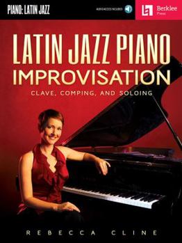 Paperback Latin Jazz Piano Improvisation: Clave, Comping, and Soloing Book/Online Audio Book