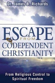 Paperback Escape from Codependent Christianity: From Religious Control to Spiritual Freedom Book