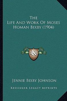 Paperback The Life And Work Of Moses Homan Bixby (1904) Book