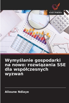 Wymyslanie gospodarki na nowo: rozwiazania SSE dla wspólczesnych wyzwan (Polish Edition)
