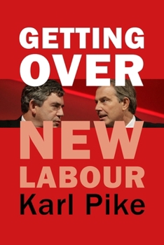 Hardcover Getting Over New Labour: The Party After Blair and Brown Book