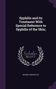 Hardcover Syphilis and its Treatment With Special Reference to Syphilis of the Skin; Book