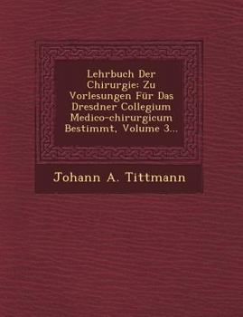 Paperback Lehrbuch Der Chirurgie: Zu Vorlesungen Für Das Dresdner Collegium Medico-chirurgicum Bestimmt, Volume 3... Book