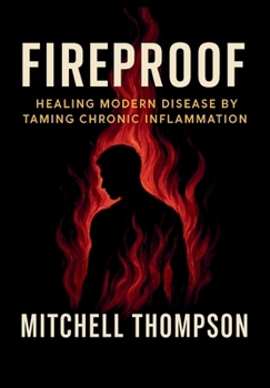 Hardcover Fireproof: Healing Modern Disease By Taming Chronic Inflammation Book