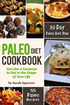 Paperback Paleo Diet Cookbook: Eat Like a Caveman to Get In the Shape of Your Life, Including 30 Day Paleo Diet Plan and Paleo Recipes Book