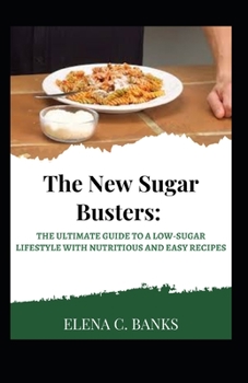 Paperback The New Sugar Busters: The Ultimate Guide to a Low-Sugar Lifestyle With Nutritious And Easy Recipes [Large Print] Book