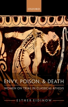 Paperback Envy, Poison, & Death: Women on Trial in Classical Athens Book