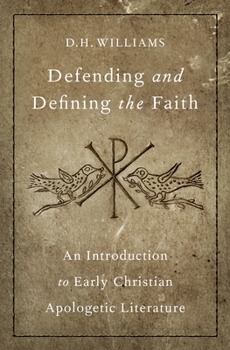 Hardcover Defending and Defining the Faith: An Introduction to Early Christian Apologetic Literature Book