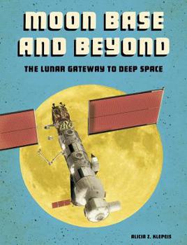 Paperback Moon Base and Beyond: The Lunar Gateway to Deep Space Book