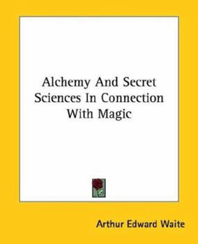 Paperback Alchemy And Secret Sciences In Connection With Magic Book