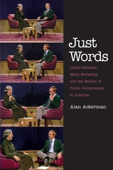 Paperback Just Words: Lillian Hellman, Mary McCarthy, and the Failure of Public Conversation in America Book