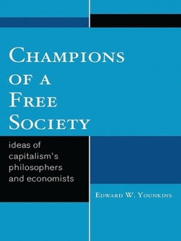 Champions of a Free Society: Ideas of Capitalism's Philosophers and Economists