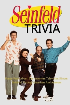 Paperback Seinfeld Trivia: Funny Facts About The American Television Sitcom Seinfeld Through Questions And Answers Book