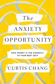 Paperback The Anxiety Opportunity: How Worry Is the Doorway to Your Best Self Book