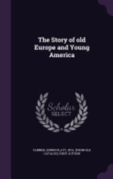 Hardcover The Story of old Europe and Young America Book