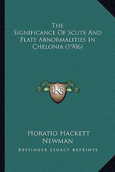 Paperback The Significance Of Scute And Plate Abnormalities In Chelonia (1906) Book