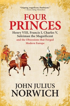 Paperback Four Princes: Henry VIII, Francis I, Charles V, Suleiman the Magnificent and the Obsessions That Forged Modern Europe Book