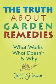 Paperback The Truth about Garden Remedies: What Works, What Doesn't & Why Book