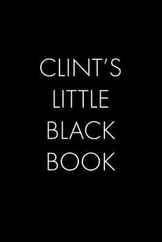Clint's Little Black Book: The Perfect Dating Companion for a Handsome Man Named Clint. A secret place for names, phone numbers, and addresses.