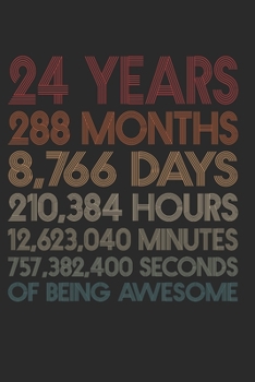 24 Years Of Being Awesome: 288 Months 24-Year-Old 24th Birthday Gift For 24 Year, day, minute, second Birthday Gift for Man & Woman. Blank Lined Vintage Notebook Journal for Writing Notes-6x9 Inch 110