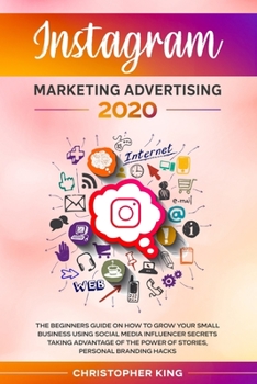 Paperback Instagram Marketing Advertising 2020: The beginners guide on how to grow your small business using social media influencer secrets taking advantage of Book