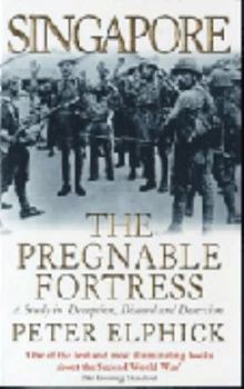 Paperback Singapore: The Pregnable Fortress A Study in Deception, Discord & Desertion Book