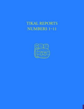 Hardcover Tikal Reports, Numbers 1-11: Facsimile Reissue of Original Reports Published 1958-1961 Book