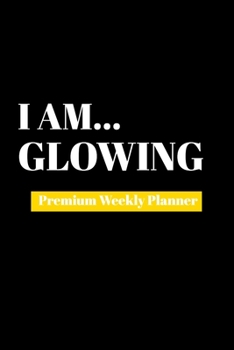 Paperback I Am Glowing: Premium Weekly Planner Book