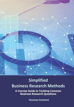 Paperback Simplified Business Research Methods: A Concise Guide to Tackling Common Business Research Questions Book