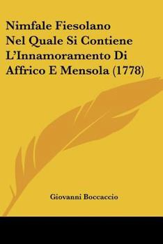 Nimfale Fiesolano nel quale si contiene l'innamoramento di Affrico e Mensola, poemetto in ottava rima di Gioanni Boccaccio, ridotto a vera lezione.