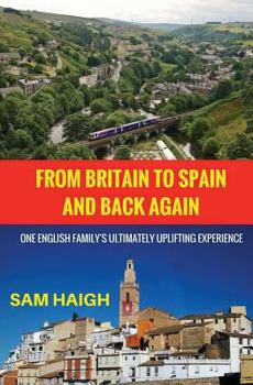 Paperback From Britain to Spain and Back Again: One English Family's Ultimately Uplifting Experience Book