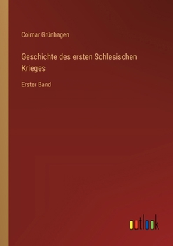 Paperback Geschichte des ersten Schlesischen Krieges: Erster Band [German] Book