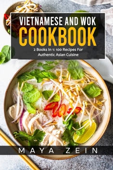 Paperback Vietnamese And Wok Cookbook: 2 Books In 1: 100 Recipes For Authentic Asian Cuisine Book