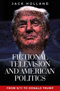 Paperback Fictional Television and American Politics: From 9/11 to Donald Trump Book