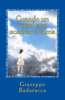 Paperback Cuando Un Angel Nos Acaricia El Alma: Un Viaje de Reencuentro Con El Amiguito Invisible Que Teníamos En La Infancia [Spanish] Book