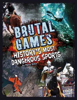 Library Binding Brutal Games!: History's Most Dangerous Sports Book
