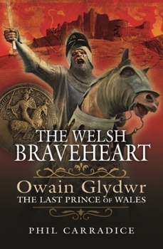 Hardcover The Welsh Braveheart: Owain Glydwr, the Last Prince of Wales Book