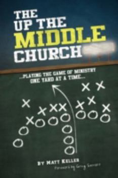 Paperback The Up the Middle Church: ...playing the game of ministry one yard at a time... Book