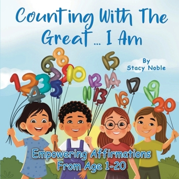 Paperback Counting with the Great... I Am: Empowering Affirmations for Every Age, From 1 to 20 Book